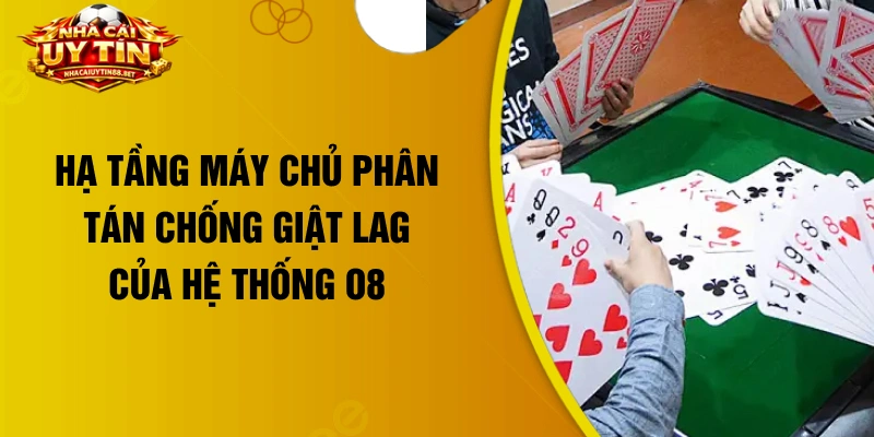 Hạ tầng máy chủ phân tán chống giật lag của hệ thống O8