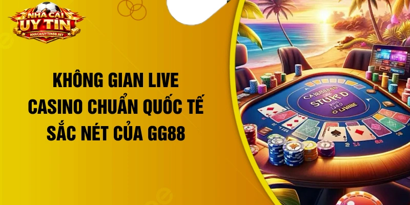 Không gian live casino chuẩn quốc tế sắc nét của GG88