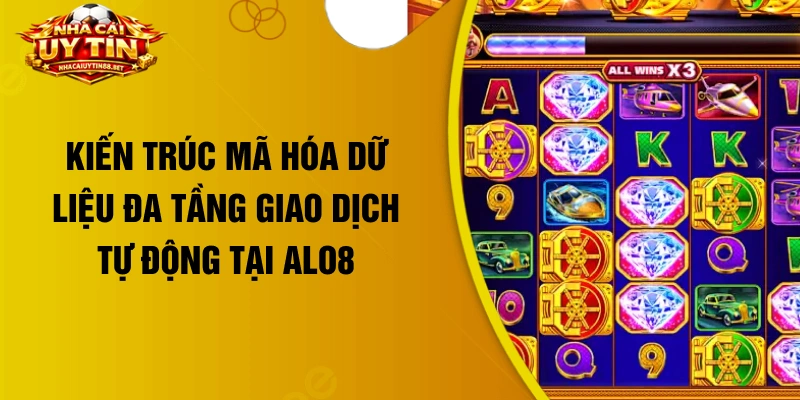Kiến trúc mã hóa dữ liệu đa tầng giao dịch tự động tại ALO8