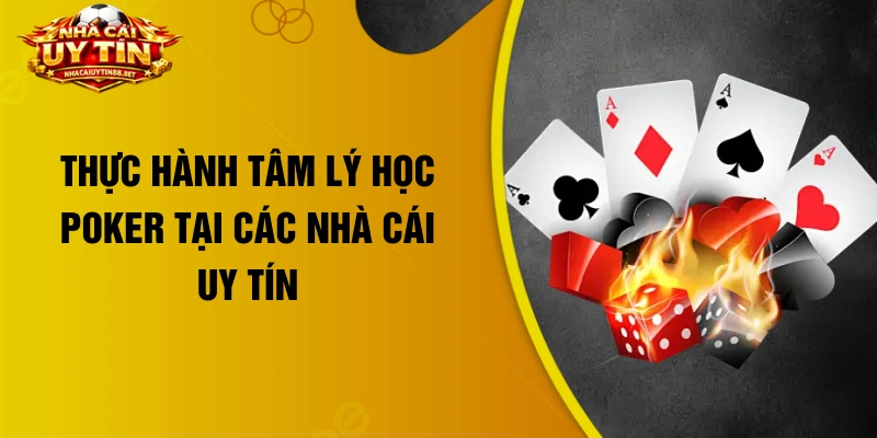 Thực hành tâm lý học Poker tại các nhà cái uy tín